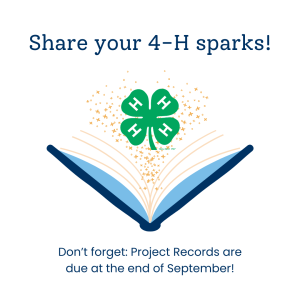 Graphic that reads "Share your 4-H sparks! Don't forget: Project records are due at the end of September!"