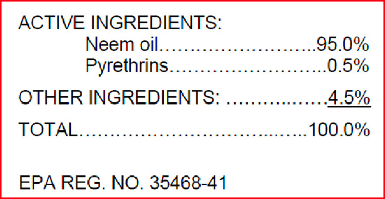 Pesticide label: Active Ingredients: Neem Oil 95%; Pyrethrins .5%. )ther ingredients 4.5%. Total 100%. EPA REG. NO. 35468-41