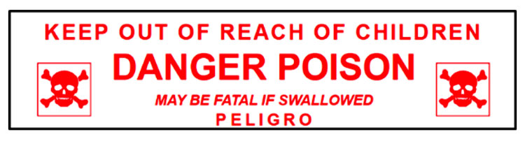 Danger Poison. Keep out of reach of children. May be fatal if swallowed. Peligro.