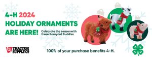 graphic showing 4-H holiday ornaments offered at Tractor Supply Co. Stores; cow, goat, pig. "4-H 2024 Holiday Ornaments Are Here! Celebrate the season with these Barnyard Buddies. 100% of your purchase benefits 4-H."